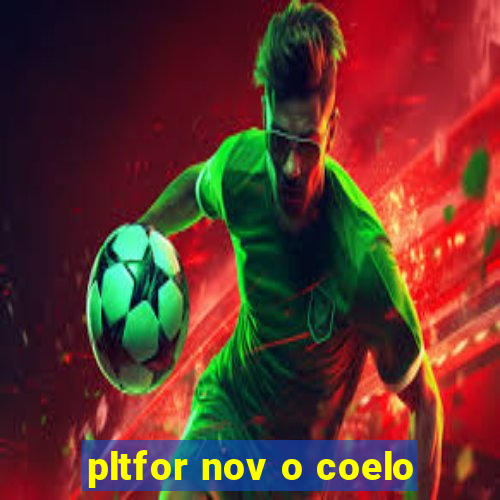 pltfor nov o coelo